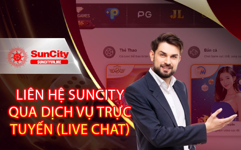 Liên Hệ Suncity Qua Dịch Vụ Trực Tuyến (Live Chat)