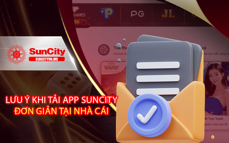 Lưu ý khi tải app Suncity đơn giản tại nhà cái